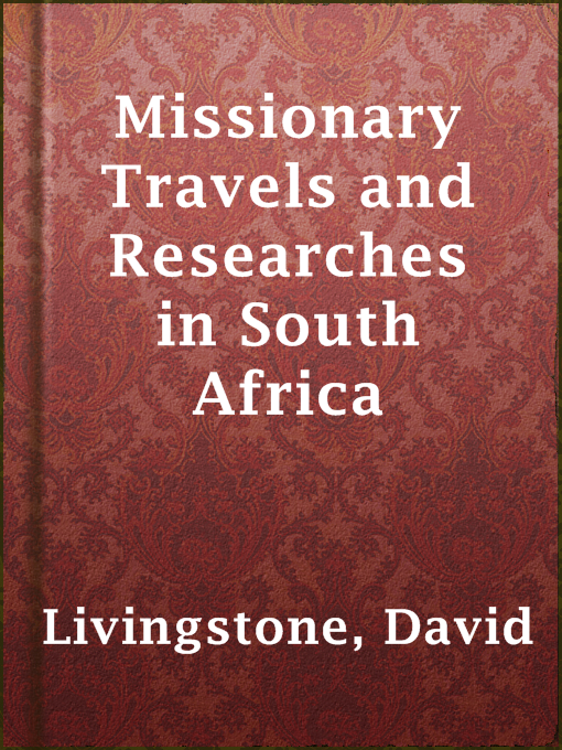 Title details for Missionary Travels and Researches in South Africa by David Livingstone - Available